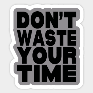 Don't waste your time Sticker